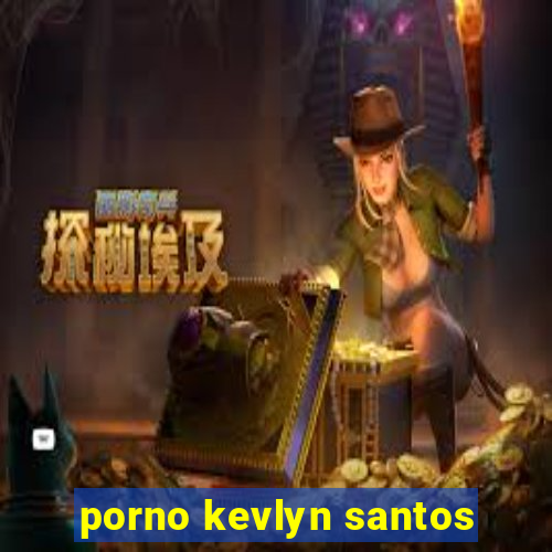 porno kevlyn santos